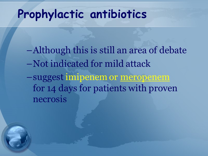 Prophylactic antibiotics Although this is still an area of debate Not indicated for mild